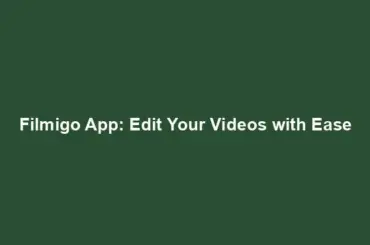 Filmigo App: Edit Your Videos with Ease