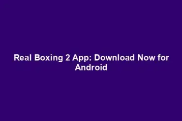 Real Boxing 2 App: Download Now for Android