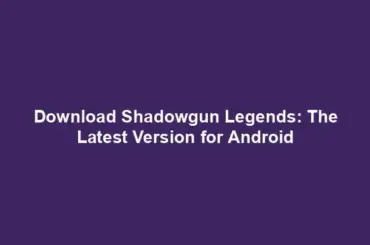 Download Shadowgun Legends: The Latest Version for Android