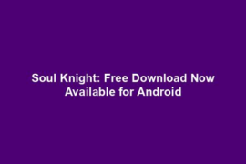 Soul Knight: Free Download Now Available for Android